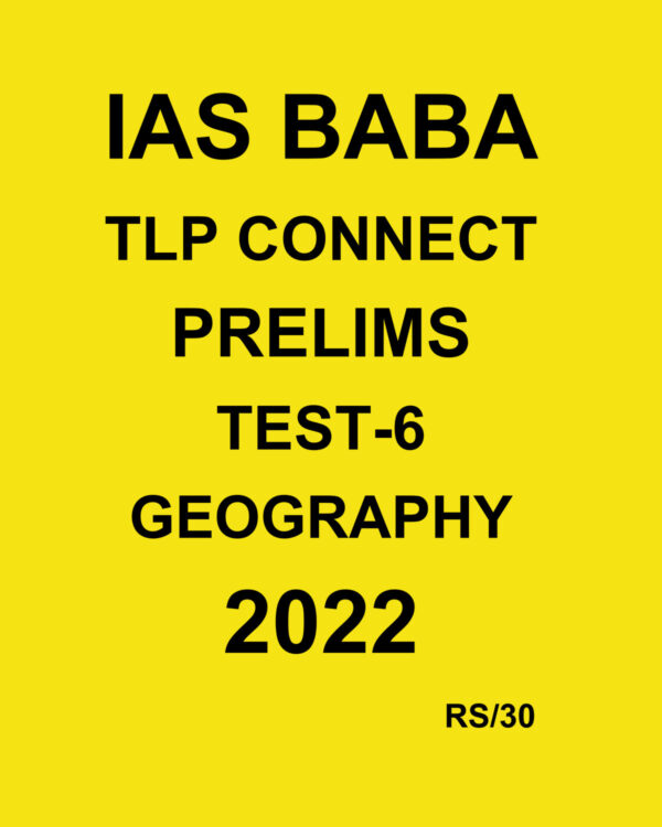 IAS BABA 2022 TLP CONNECT TEST-6- GEOGRAPHY -2022 (BLACK & WHITE)