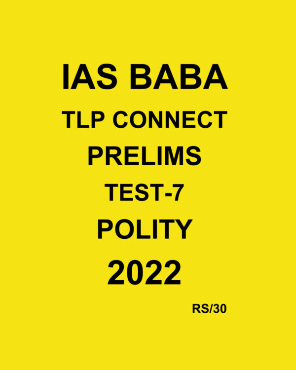 IAS BABA 2022 TLP CONNECT TEST-7- POLITY  -2022 (BLACK & WHITE)