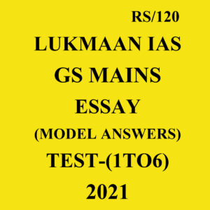 LUKMAAN IAS 2021 G.S MAINS ESSAY MODEL ANSWERS TEST- 1 TO 6 (2021)