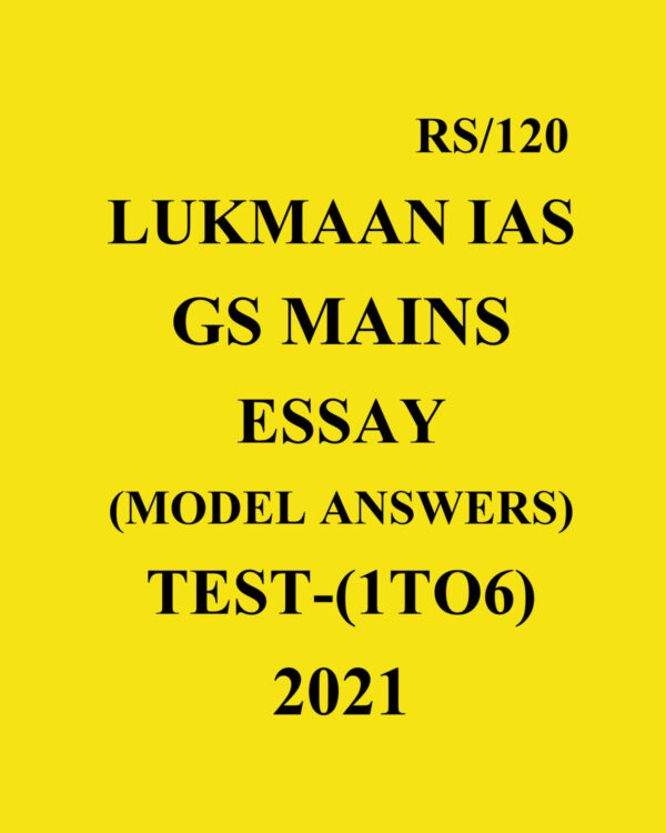 LUKMAAN IAS 2021 G.S MAINS ESSAY MODEL ANSWERS TEST- 1 TO 6 (2021)