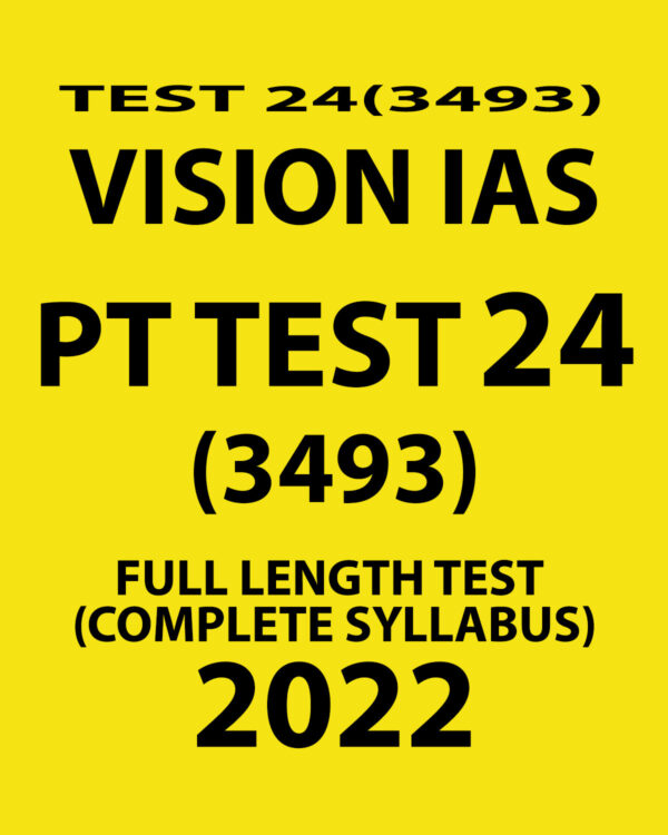 VISION IAS 2022 PT TEST-24 (3493) 2022 FULL LENGTH TEST (COMPLETE SYLLABUS ) (BLACK & WHITE)