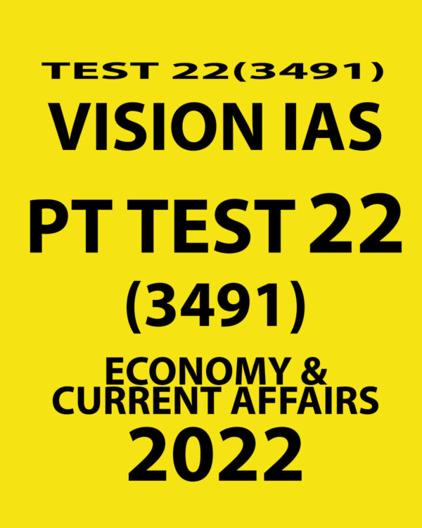 VISION IAS 2022 PT TEST-22 (3491)2022 ECONOMY & CURRENT AFFAIRS (BLACK & WHITE)