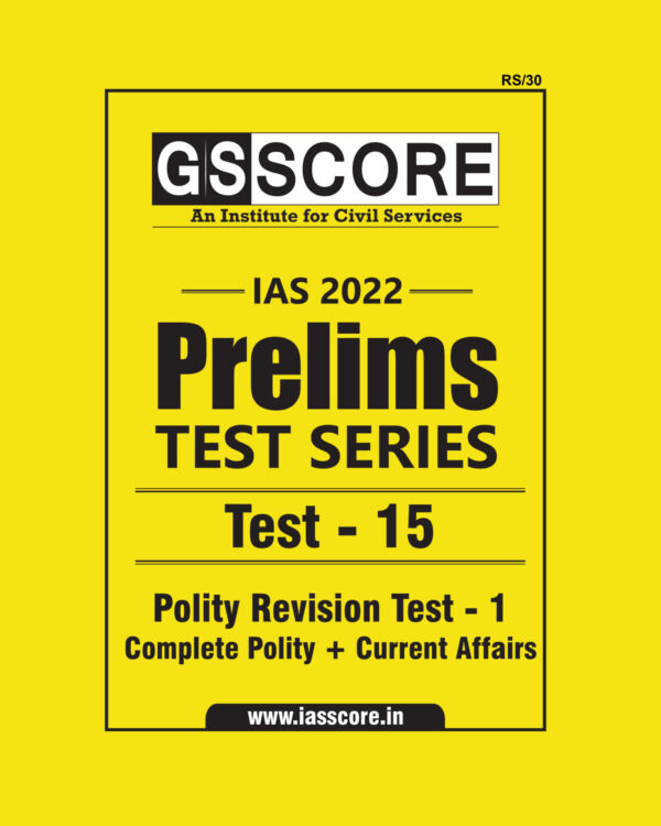 GS SCORE 2022 PRELIMS TEST SERIES TEST-15  (POLITY REVISION TEST-1  COMPLETE POLITY+ CURRENT AFFAIRS) 2022 (BLACK & WHITE )