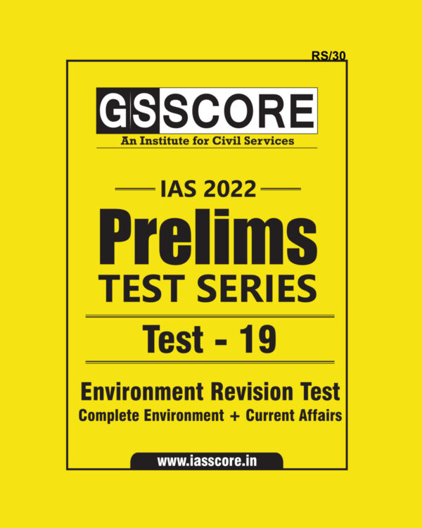 GS SCORE 2022 PRELIMS TEST SERIES TEST-19  (ENVIRONMENT REVISION TEST COMPLETE ENVIRONMENT + CURRENT AFFAIRS) 2022 (BLACK & WHITE)