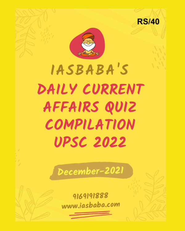 IAS BABA CURRENT AFFAIRS QUIZ COMPILATION UPSC 2022 DECEMBER-2021 (BLACK & WHITE)