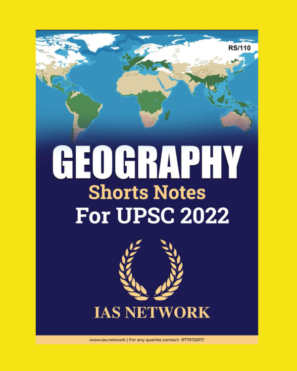 IAS NETWORK GEOGRAPHY SHORTS -NOTES FOR UPSC-2022 (BLACK & WHITE)
