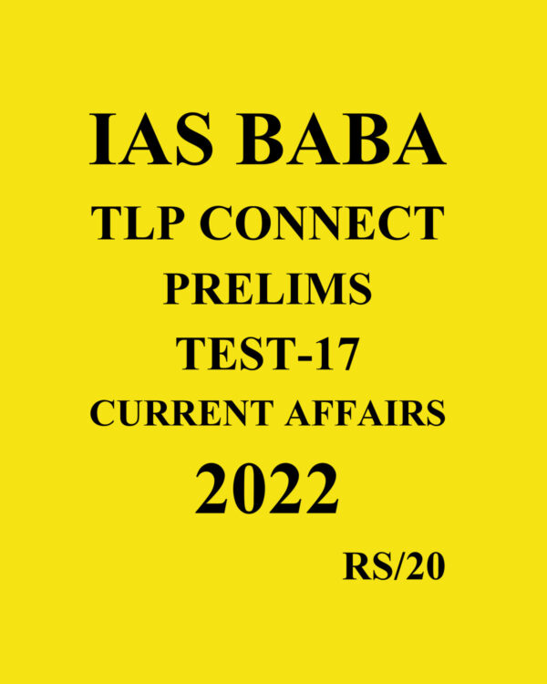 IASBABA 2022 TLP CONNECT PRELIMS TEST-17 CURRENT AFFAIRS 2022 (BLACK & WHITE)