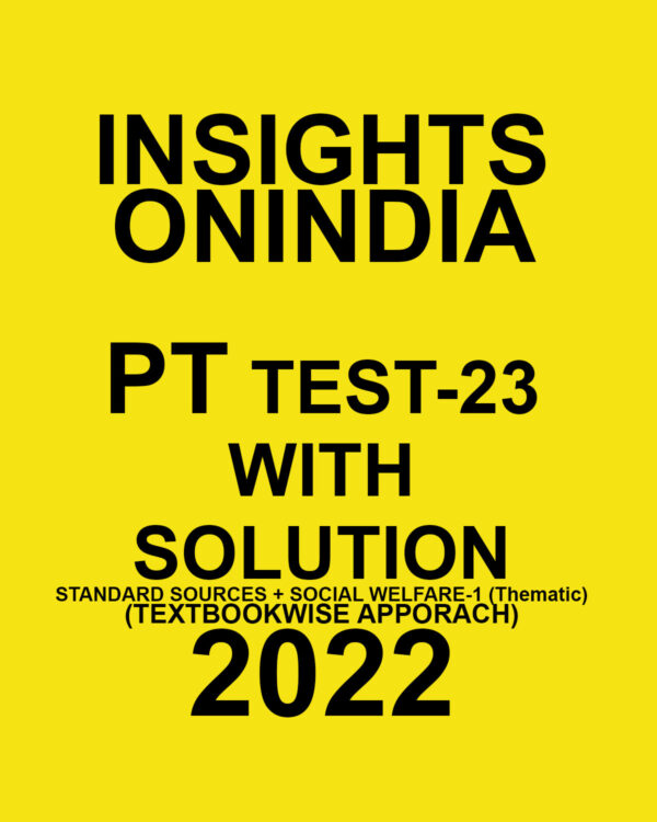 INSIGHTS ONINDIA 2022 PT TEST-23  WITH SOLUTION  STANDARD SOURCES + SOCIAL WELFARE-1 (THEMATIC) (TEXT BOOK WISE APPROACH) 2022 (BLACK & WHITE)