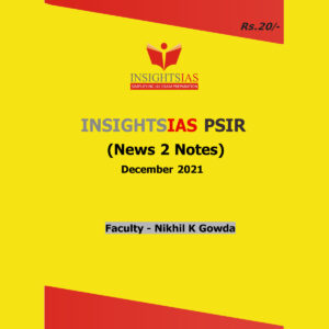 INSIGHTSIAS INSIGHTS ONINDIA CURRENT AFFAIRS DECEMBER 2021 PSIR (NEWS 2 NOTES) FACULTY-NIKHIL K GOWADA (BLACK & WHITE)