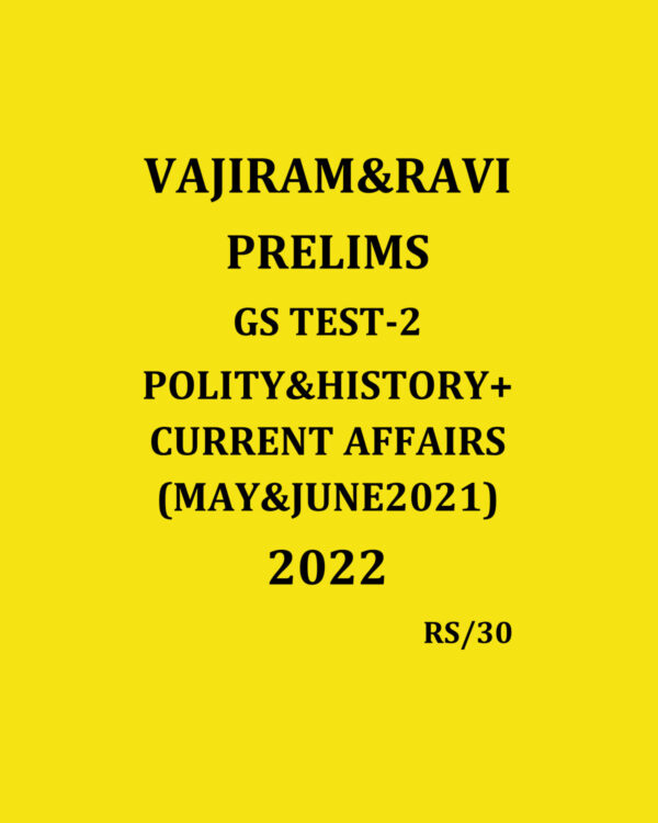 VAJIRAM & RAVI PRELIMS GS TEST-2 POLITY & HISTORY+CURRENT AFFAIRS (MAY & JUNE 2021) 2022 (BLACK & WHITE