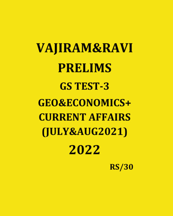 VAJIRAM & RAVI 2022 PRELIMS GS TEST-3 GEOGRAPHY & ECONOMICS+CURRENT AFFAIRS (JULY& AUGUST 2021) 2022 (BLACK & WHITE)