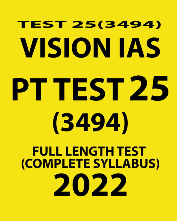 VISION IAS 2022 PT TEST-25 (3494) 2022 FULL LENGTH TEST (COMPLETE SYLLABUS) (BLACK & WHITE)