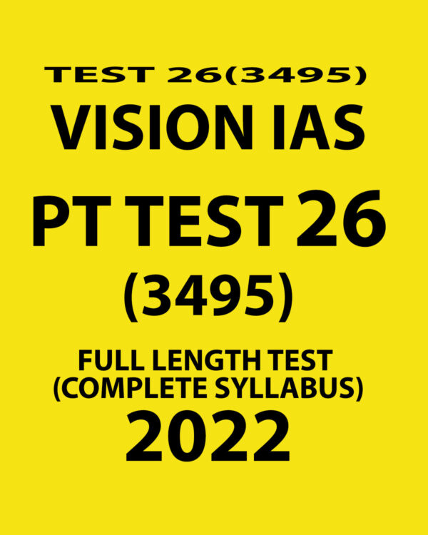 VISION IAS 2022 PT TEST-26 (3495) 2022 FULL LENGTH TEST (COMPLETE SYLLABUS) (BLACK & WHITE)