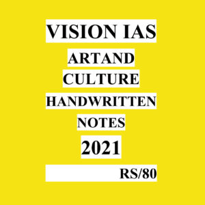 VISION IAS ART AND CULTURE HANDWRITTEN NOTES 2021 (BLACK & WHITE)