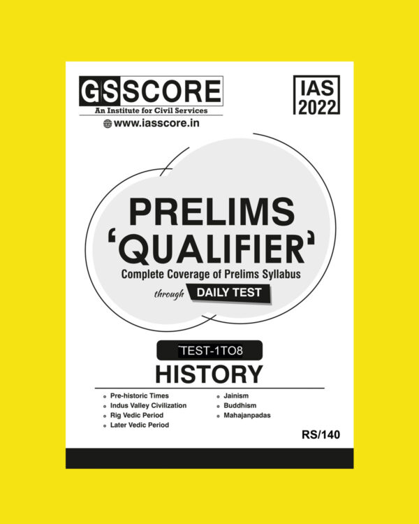 GS SCORE 2022 CSAT PRELIMS ‘QUALIFIER’ COMPLETE COVERGE OF PRELIMS SYLLABUS DAILY TEST TEST- 1 TO 8 (HISTORY) 2022 (BLACK& WHITE)