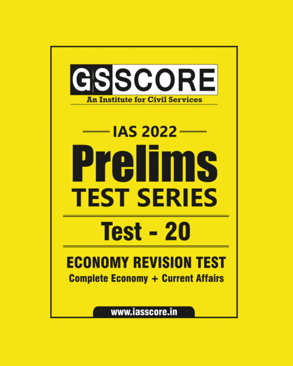 GS SCORE 2022 PRELIMS TEST SERIES TEST-20 (ECONOMY REVISION TEST COMPLETE ECONOMY + CURRENT AFFAIRS ) 2022 (BLACK & WHITE)