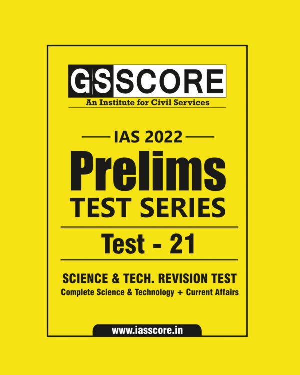 GS SCORE 2022 PRELIMS TEST SERIES TEST-21 (SCIENCE TECHNOLOGY REVISION TEST COMPLETE SCIENCE & TECHNOLOGY  + CURRENT AFFAIRS ) 2022 (BLACK & WHITE)