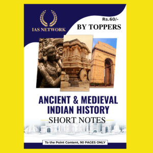 IAS NETWORK ANCIENT & MEDIEVAL INDIAN HISTORY SHORT NOTES-2022 (BLACK & WHITE)