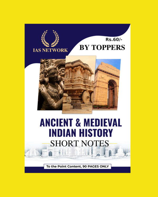 IAS NETWORK ANCIENT & MEDIEVAL INDIAN HISTORY SHORT NOTES-2022 (BLACK & WHITE)