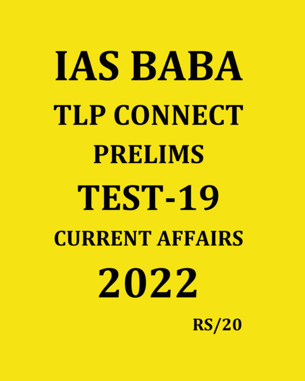 IASBABA 2022 TLP CONNECT PRELIMS TEST-19 CURRENT AFFAIRS 2022 (BLACK & WHITE)