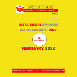 INSIGHTS IAS INSIGHTS ONINDIA INSTA SECURE SYNOPSIS MAINS MISSION FEBRUARY- 2022 [GS-I+II+III+IV)- (BLACK & WHITE)