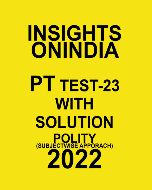 INSIGHTS ONINDIA 2022 PT TEST-23  WITH SOLUTION (2022)(POLITY) SUBJECTWISE APPROACH ) 2022 (BLACK & WHITE)