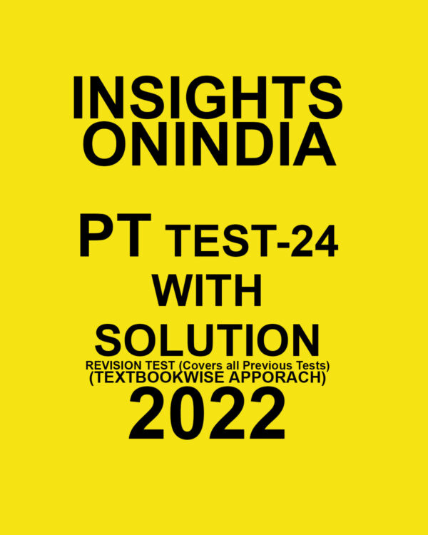 INSIGHTS ONINDIA PT TEST- 24 WITH SOLUTION(REVISION TEST COVERS ALL PREVIOUS TESTS) TEXTBOOKWISE APPROACH 2022