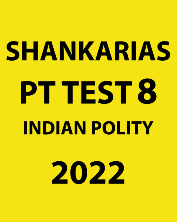SHANKAR IAS 2022 PT TEST-8 2022 INDIAN POLITY (BLACK & WHITE)