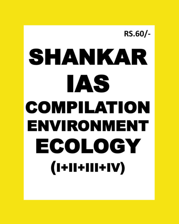 SHANKAR IAS CURRENT AFFAIRS ENVIRONMENT ECOLOGY  COMPILATION (I+II+III+IV)PART (BLACK & WHITE)