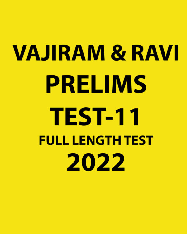 VAJIRAM & RAVI PRELIMS 2022 TEST-11 FULL LENGTH TEST (BLACK & WHITE)