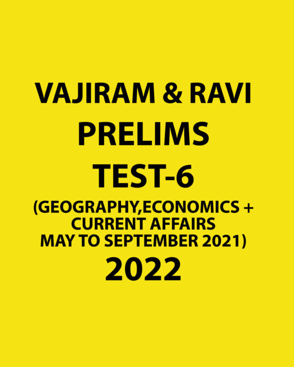 VAJIRAM & RAVI 2022 TEST-6 -2022 GEOGRAPHY,ECONOMICS +(CURRENT AFFAIRS MAY TO  SEPTEMBER 2021) (BLACK & WHITE)