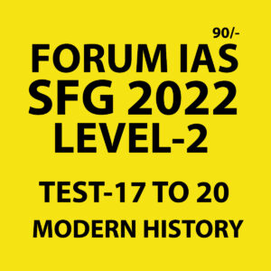 FORUM IAS 2022 SFG-LEVEL-2 TEST-17  TO 20 (MODERN HISTORY) (BLACK AND WHITE)