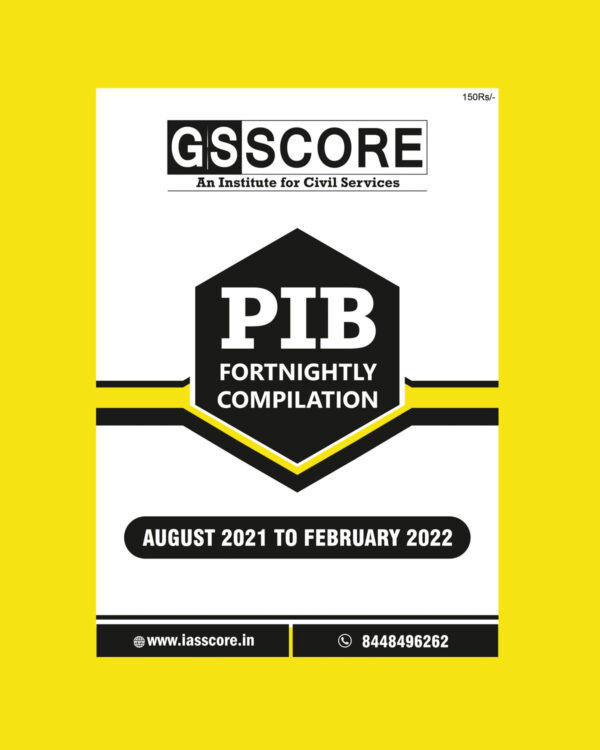 GS SCORE 2022 PIB FORTNIGHTLY COMPILATION-AUGUST 2021 TO FEBRUARY 2022 (BLACK & WHITE)