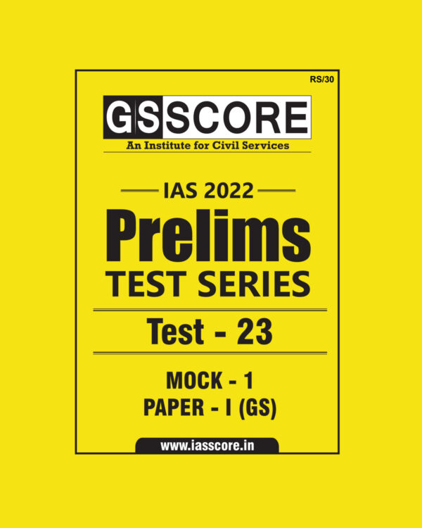 GS SCORE 2022 PRELIMS TEST SERIES TEST-23  -(MOCK-1, PAPER-1 (GS) 2022(BLACK & WHITE)