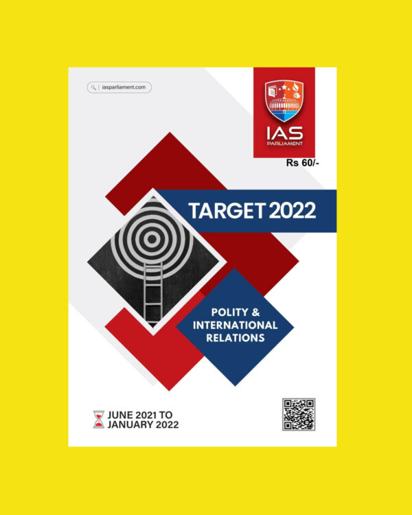 IAS PARLIAMENT TARGET 2022 POLITY & INTERNATIONAL RELATIONS (JUNE 2021 TO JANUARY 2022) (BLACK & WHITE)