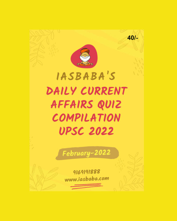 IAS BABA CURRENT AFFAIRS QUIZ COMPILATION UPSC FEBRUARY-2022 (BLACK & WHITE)