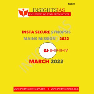 INSIGHTS IAS INSIGHTS ONINDIA INSTA SECURE SYNOPSIS MAINS MISSION (GS-I+II+III+IV) MARCH 2022 (BLACK & WHITE)