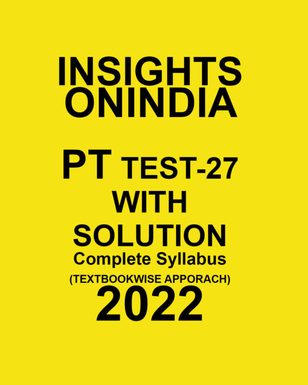 INSIGHTS ONINDIA 2022 PT TEST-27  WITH SOLUTION (COMPLETE  SYLLABUS) (TEXT BOOK WISE APPROACH ) 2022 (BLACK & WHITE)
