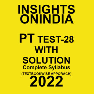 INSIGHTS ONINDIA 2022 PT TEST-28  WITH SOLUTION (COMPLETE SYLLABUS) (TEXT BOOK WISE APPROACH ) 2022 (BLACK & WHITE)