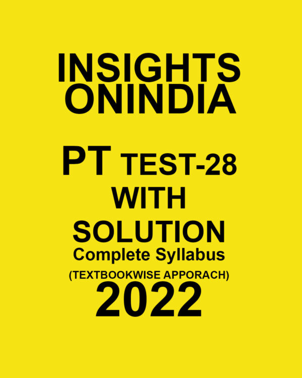 INSIGHTS ONINDIA 2022 PT TEST-28  WITH SOLUTION (COMPLETE SYLLABUS) (TEXT BOOK WISE APPROACH ) 2022 (BLACK & WHITE)
