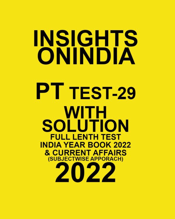 INSIGHTS ONINDIA 2022 PT TEST-29  WITH SOLUTION  (2022) FULL LENGTH TEST INDIA YEAR BOOK 2022 & CURRENT AFFAIRS (SUBJECTWISE  APPROACH) (BLACK & WHITE)