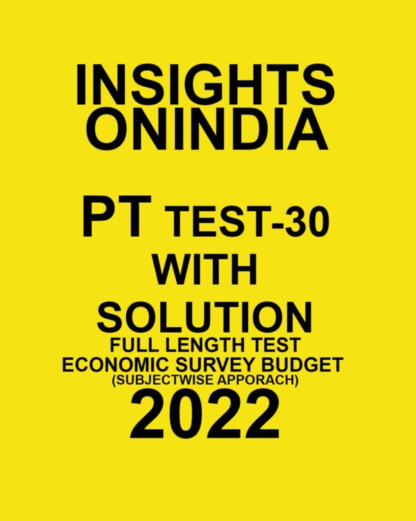 INSIGHTS ONINDIA 2022 PT TEST-30  WITH SOLUTION  (2022) FULL LENGTH TEST ECONOMIC SURVEY BUDGET (SUBJECTWISE APPROACH ) (BLACK & WHITE)