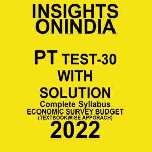 INSIGHTS ONINDIA 2022 PT TEST-30 WITH SOLUTION COMPLETE SYLLABUS ECONOMIC SURVEY BUDGET (TEXT BOOK WISE APPROACH ) 2022 (BLACK & WHITE)