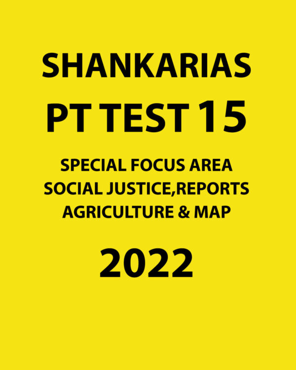 SHANKAR IAS 2022 PT TEST-15 SPECIAL FOCUS AREA SOCIAL JUSTICE , REPORTS AGRICULTURE & MAP (BLACK & WHITE)(BLACK & WHITE)