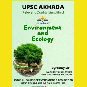 UPSC AKHADA ENVIRONMENT & ECOLOGY  BY- VINAY SIR MAINS EXPERIENCE 5 TIMES UPSC CIVIL SERIVES, IFS, HCS ,RAS 2022 (BLACK & WHITE)