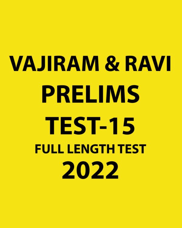 VAJIRAM & RAVI PRELIMS 2022 TEST-15 FULL LENGTH TEST 2022 (BLACK & WHITE)
