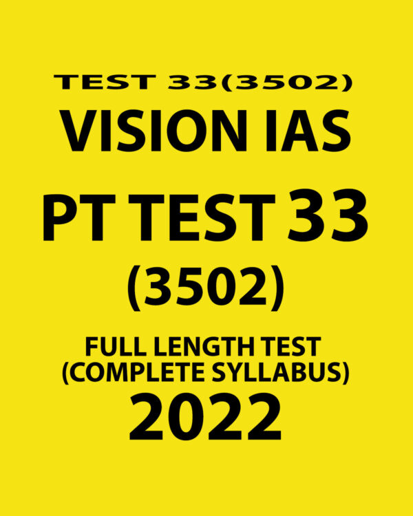 VISION IAS 2022 PT TEST-33 (3502) 2022 (FULL LENGTH TEST-COMPLETE SYLLABUS) (BLACK & WHITE)