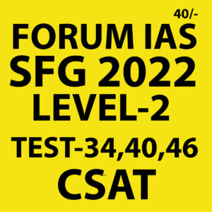 FORUM IAS 2022 SFG-LEVEL-2 TEST-34,40,46(CSAT TEST) -2022 (BLACK AND WHITE)
