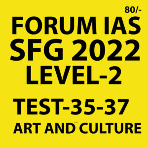 FORUM IAS 2022 SFG-LEVEL-2 TEST-35 TO37 (ART & CULTURE) -2022 (BLACK AND WHITE)