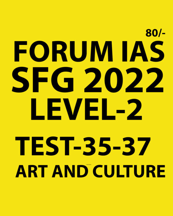 FORUM IAS 2022 SFG-LEVEL-2 TEST-35 TO37 (ART & CULTURE) -2022 (BLACK AND WHITE)